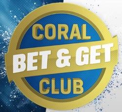 Become a Member of Coral’s Bet & Get Club .